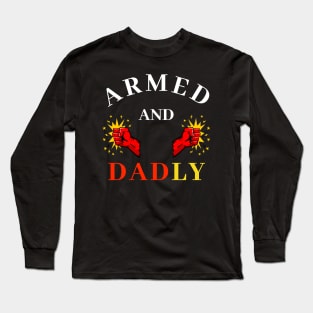 ARMED AND DADLY FUNNY FATHER MMA BOXING QUICK PUNCHING HANDS Long Sleeve T-Shirt